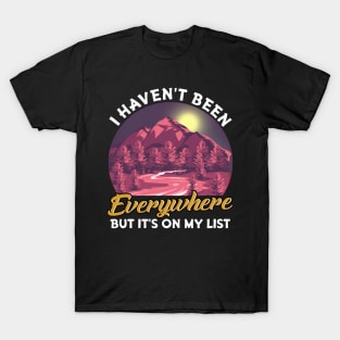 I Haven't Been Everywhere But It's On My List Pun T-Shirt